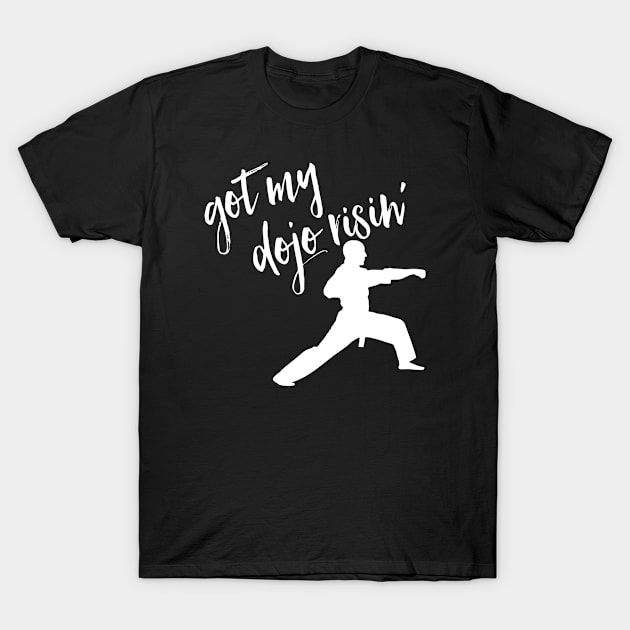 Got My Dojo Risin’ T-Shirt by MessageOnApparel